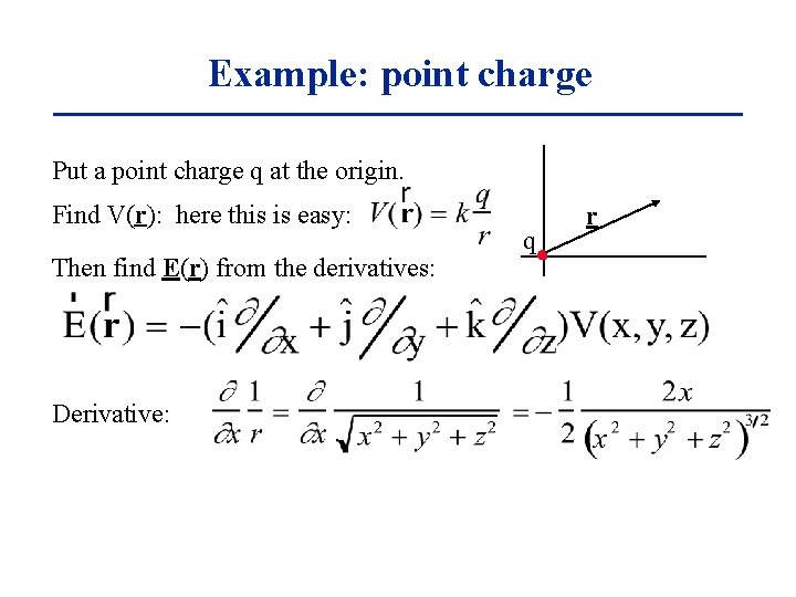 Example: point charge Put a point charge q at the origin. Find V(r): here