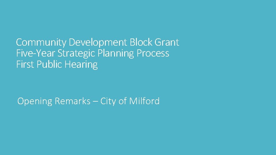 Community Development Block Grant Five-Year Strategic Planning Process First Public Hearing Opening Remarks –