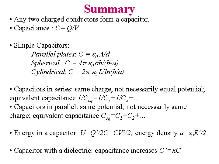 Summary • Any two charged conductors form a capacitor. • Capacitance : C= Q/V