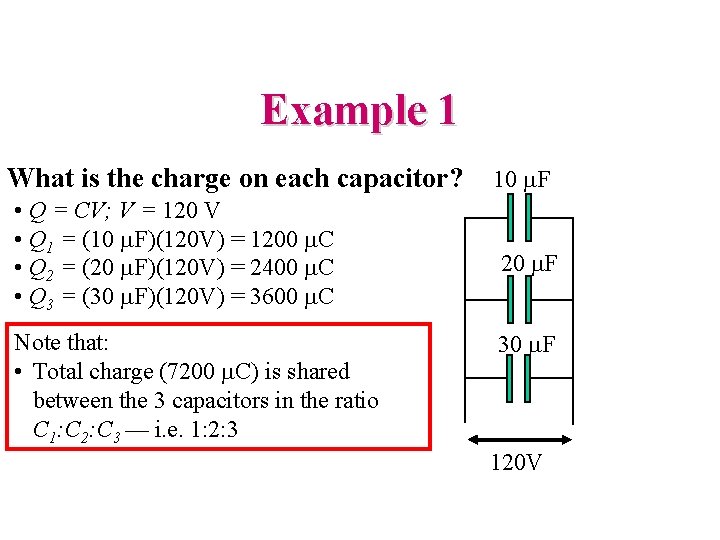 Example 1 What is the charge on each capacitor? • Q = CV; V