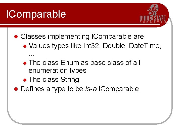 IComparable Classes implementing IComparable are l Values types like Int 32, Double, Date. Time,