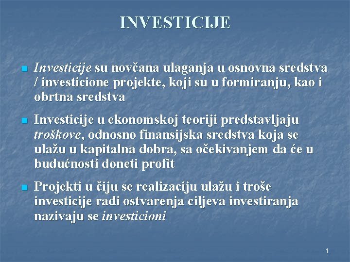 INVESTICIJE n Investicije su novčana ulaganja u osnovna sredstva / investicione projekte, koji su