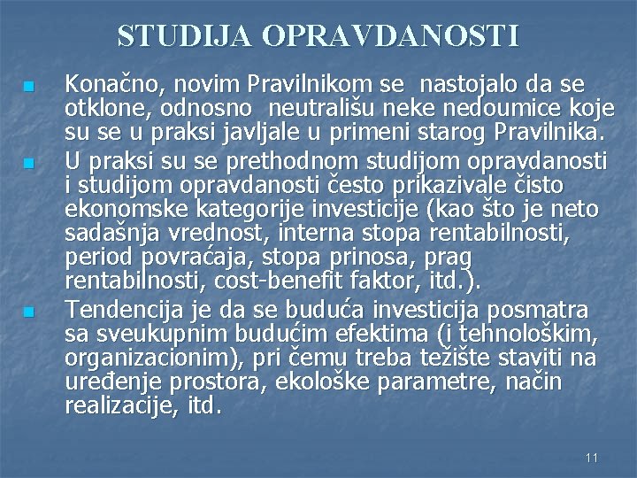 STUDIJA OPRAVDANOSTI n n n Konačno, novim Pravilnikom se nastojalo da se otklone, odnosno