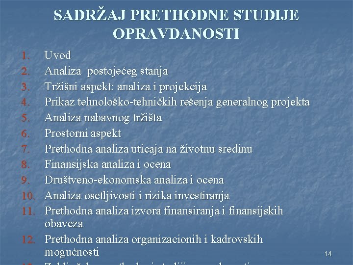 SADRŽAJ PRETHODNE STUDIJE OPRAVDANOSTI Uvod Analiza postojećeg stanja Tržišni aspekt: analiza i projekcija Prikaz