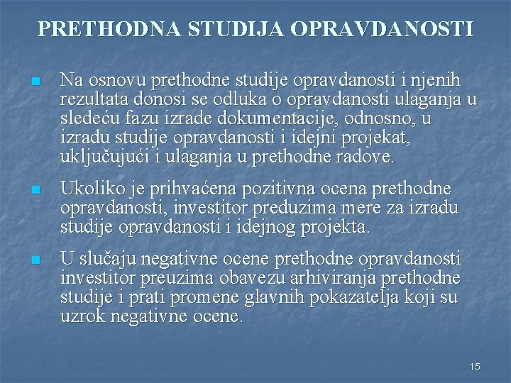 PRETHODNA STUDIJA OPRAVDANOSTI n Na osnovu prethodne studije opravdanosti i njenih rezultata donosi se