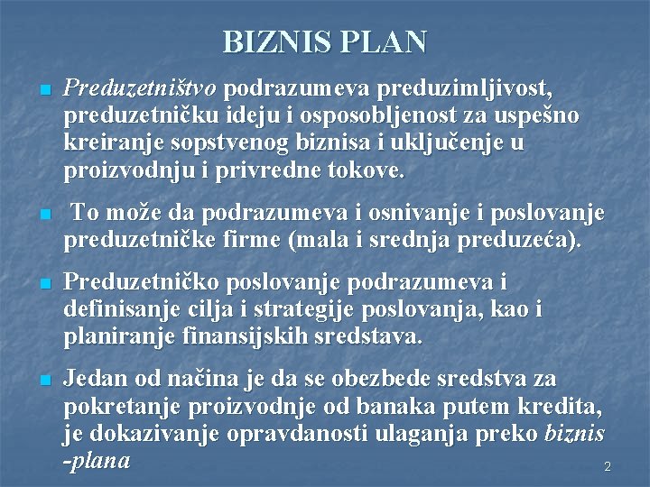 BIZNIS PLAN n Preduzetništvo podrazumeva preduzimljivost, preduzetničku ideju i osposobljenost za uspešno kreiranje sopstvenog