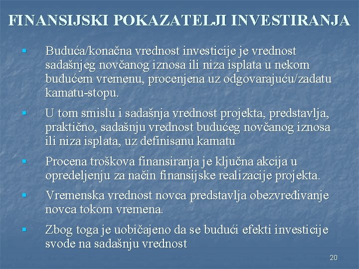 FINANSIJSKI POKAZATELJI INVESTIRANJA § Buduća/konačna vrednost investicije je vrednost sadašnjeg novčanog iznosa ili niza