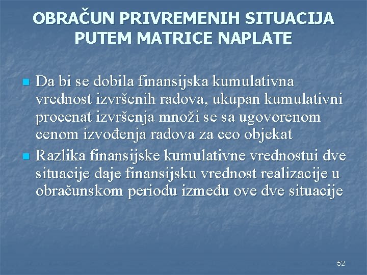 OBRAČUN PRIVREMENIH SITUACIJA PUTEM MATRICE NAPLATE n n Da bi se dobila finansijska kumulativna