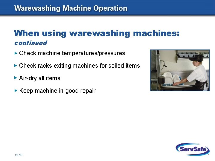 When using warewashing machines: continued Check machine temperatures/pressures Check racks exiting machines for soiled