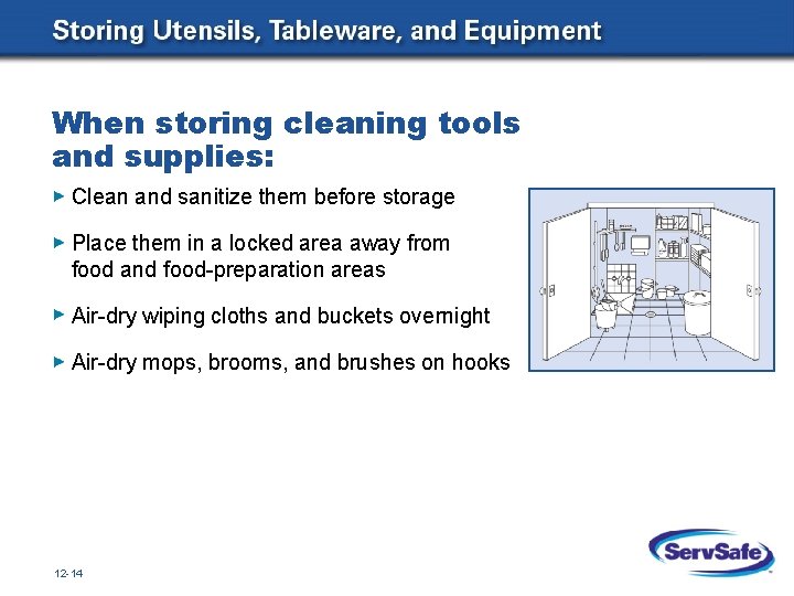 When storing cleaning tools and supplies: Clean and sanitize them before storage Place them