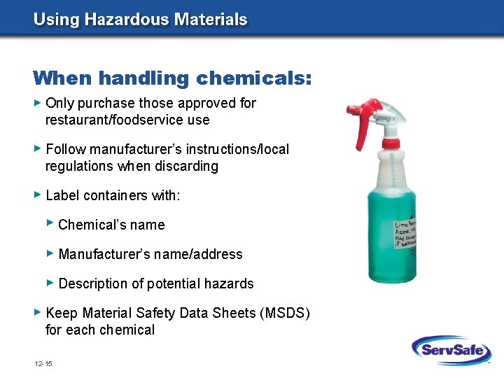 When handling chemicals: Only purchase those approved for restaurant/foodservice use Follow manufacturer’s instructions/local regulations