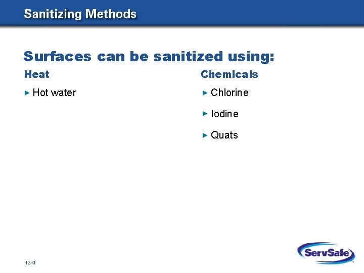 Surfaces can be sanitized using: Heat Hot water Chemicals Chlorine Iodine Quats 12 -4