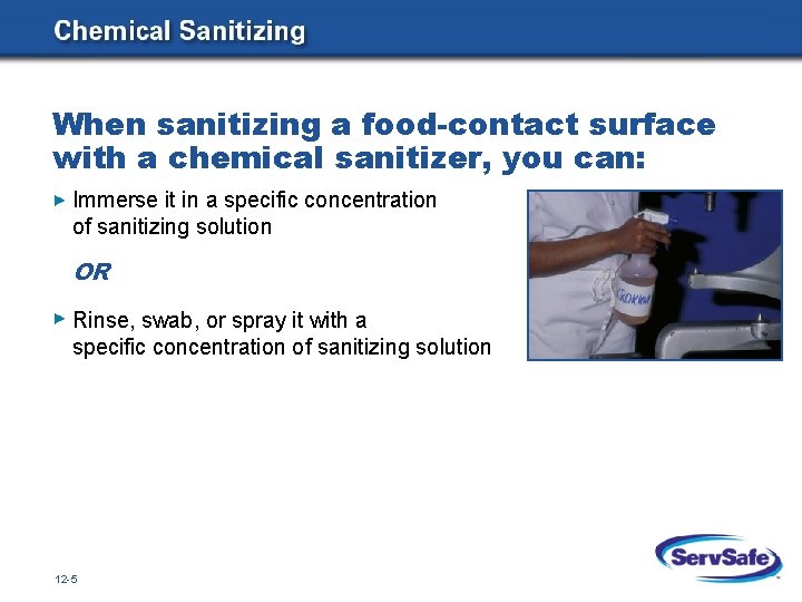 When sanitizing a food-contact surface with a chemical sanitizer, you can: Immerse it in