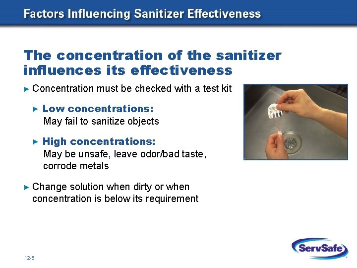 The concentration of the sanitizer influences its effectiveness Concentration must be checked with a