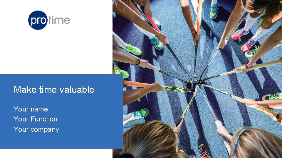 Make time valuable Your name Your Function Your company 