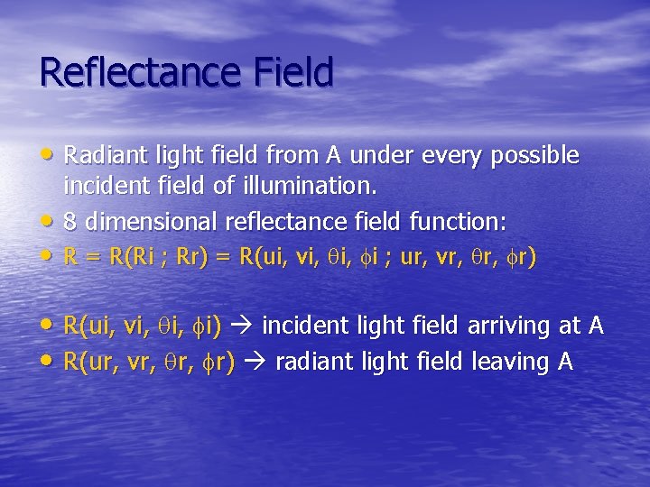 Reflectance Field • Radiant light field from A under every possible • incident field