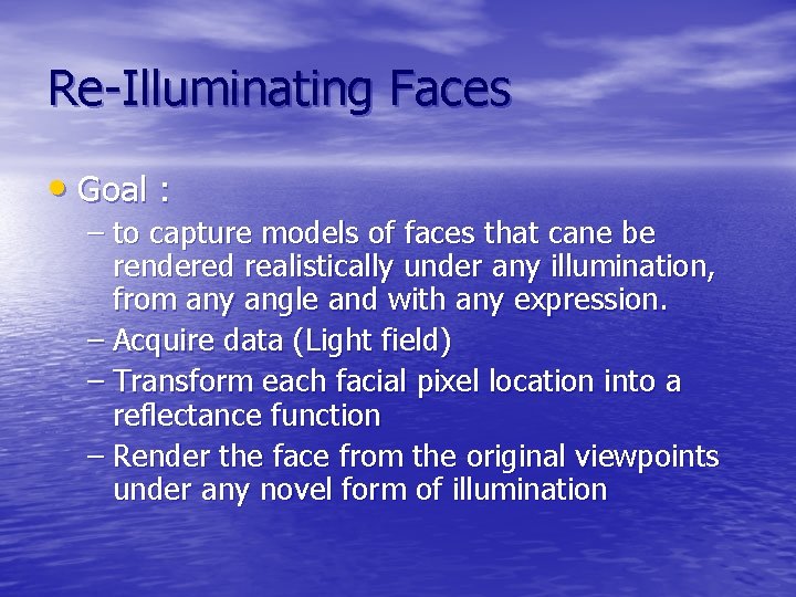 Re-Illuminating Faces • Goal : – to capture models of faces that cane be