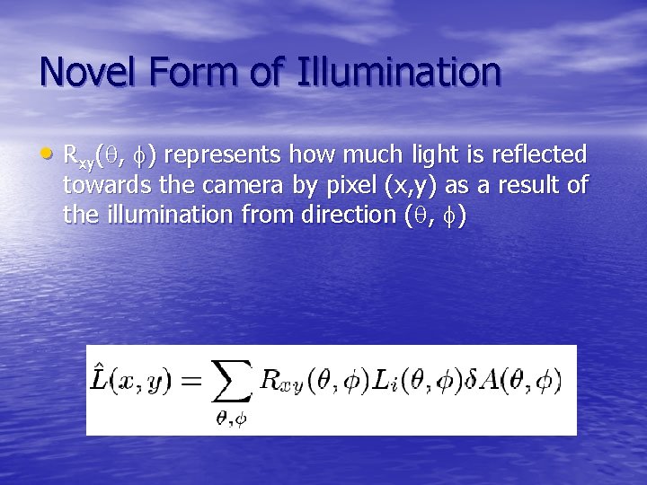 Novel Form of Illumination • Rxy( , ) represents how much light is reflected