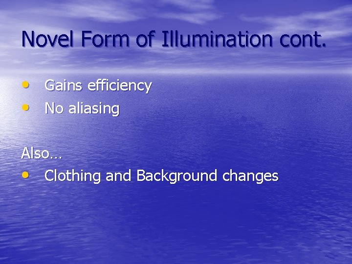 Novel Form of Illumination cont. • Gains efficiency • No aliasing Also… • Clothing