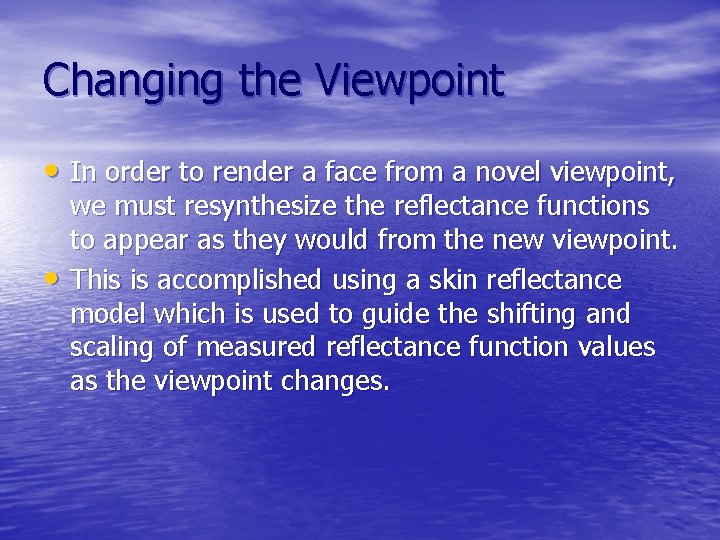 Changing the Viewpoint • In order to render a face from a novel viewpoint,