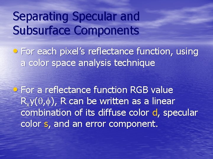 Separating Specular and Subsurface Components • For each pixel’s reflectance function, using a color