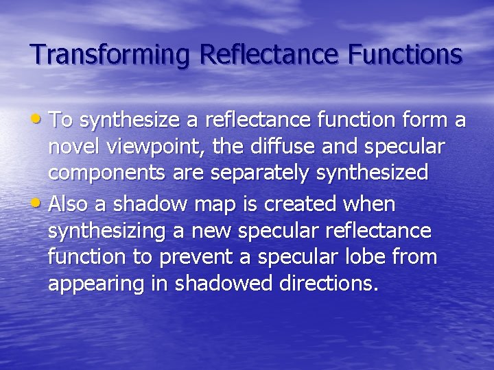 Transforming Reflectance Functions • To synthesize a reflectance function form a novel viewpoint, the