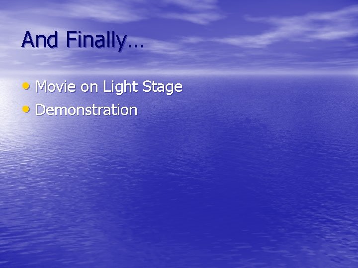 And Finally… • Movie on Light Stage • Demonstration 