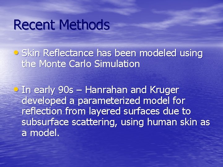 Recent Methods • Skin Reflectance has been modeled using the Monte Carlo Simulation •