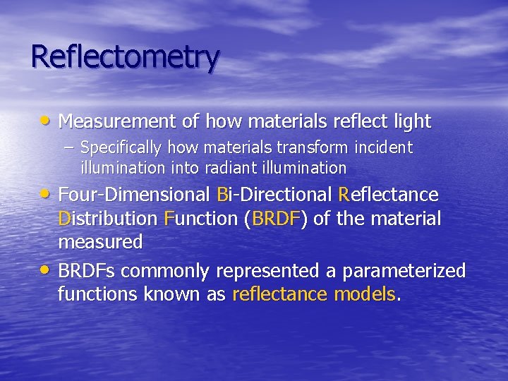 Reflectometry • Measurement of how materials reflect light – Specifically how materials transform incident