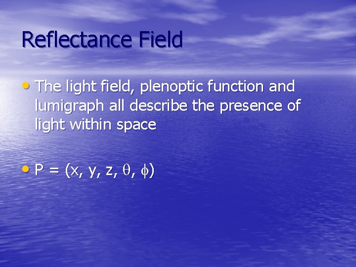 Reflectance Field • The light field, plenoptic function and lumigraph all describe the presence