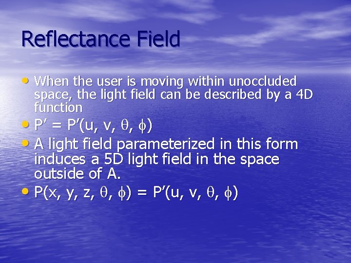 Reflectance Field • When the user is moving within unoccluded space, the light field