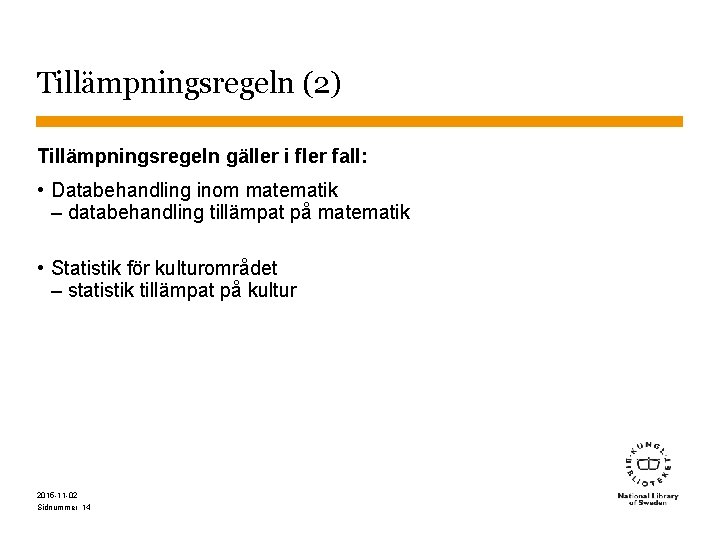 Tillämpningsregeln (2) Tillämpningsregeln gäller i fler fall: • Databehandling inom matematik – databehandling tillämpat