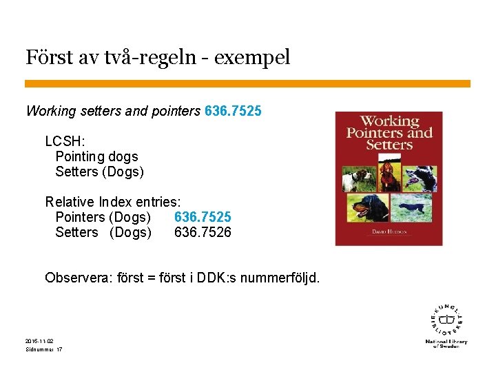Först av två-regeln - exempel Working setters and pointers 636. 7525 LCSH: Pointing dogs