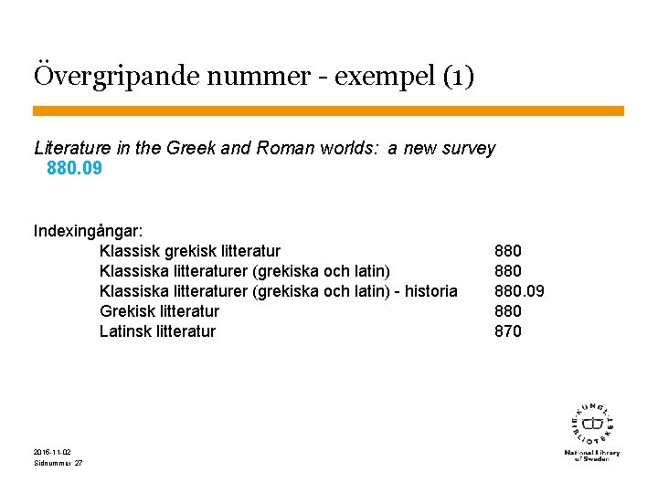 Övergripande nummer - exempel (1) Literature in the Greek and Roman worlds: a new