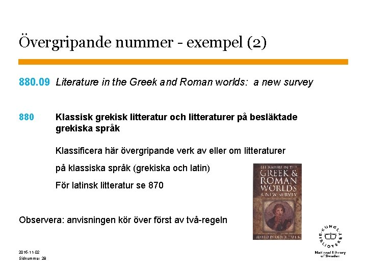 Övergripande nummer - exempel (2) 880. 09 Literature in the Greek and Roman worlds: