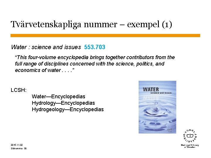 Tvärvetenskapliga nummer – exempel (1) Water : science and issues 553. 703 “This four-volume