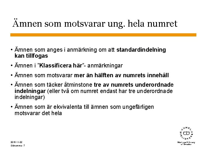 Ämnen som motsvarar ung. hela numret • Ämnen som anges i anmärkning om att