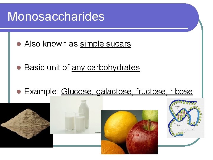 Monosaccharides l Also known as simple sugars l Basic unit of any carbohydrates l