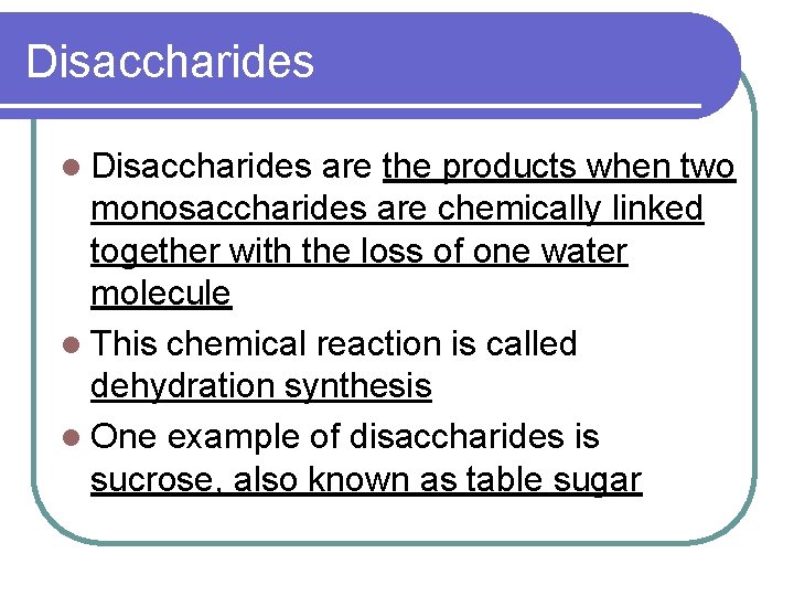 Disaccharides l Disaccharides are the products when two monosaccharides are chemically linked together with