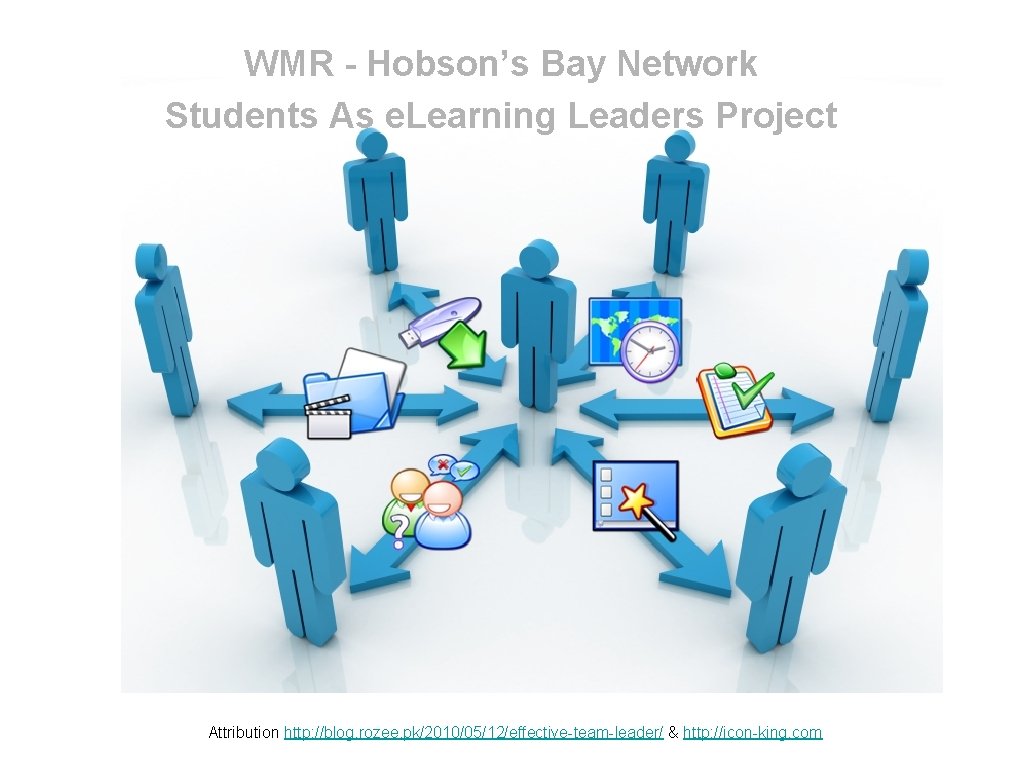 WMR - Hobson’s Bay Network Students As e. Learning Leaders Project Attribution http: //blog.