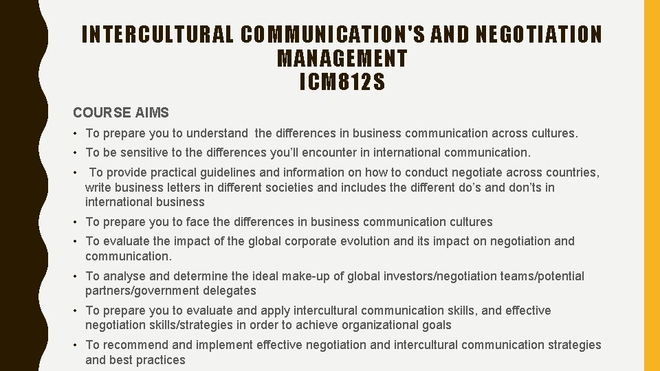 INTERCULTURAL COMMUNICATION'S AND NEGOTIATION MANAGEMENT ICM 812 S COURSE AIMS • To prepare you