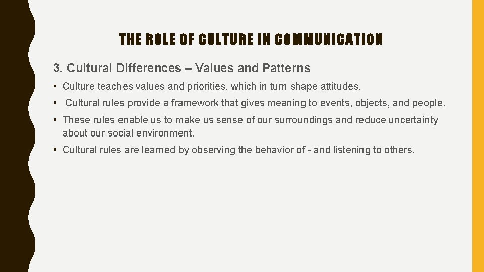 THE ROLE OF CULTURE IN COMMUNICATION 3. Cultural Differences – Values and Patterns •