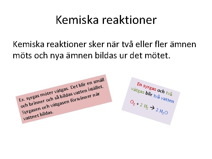 Kemiska reaktioner sker när två eller fler ämnen möts och nya ämnen bildas ur