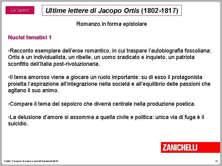 Le opere Ultime lettere di Jacopo Ortis (1802 -1817) Romanzo in forma epistolare Nuclei