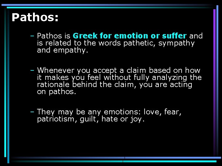 Pathos: – Pathos is Greek for emotion or suffer and is related to the