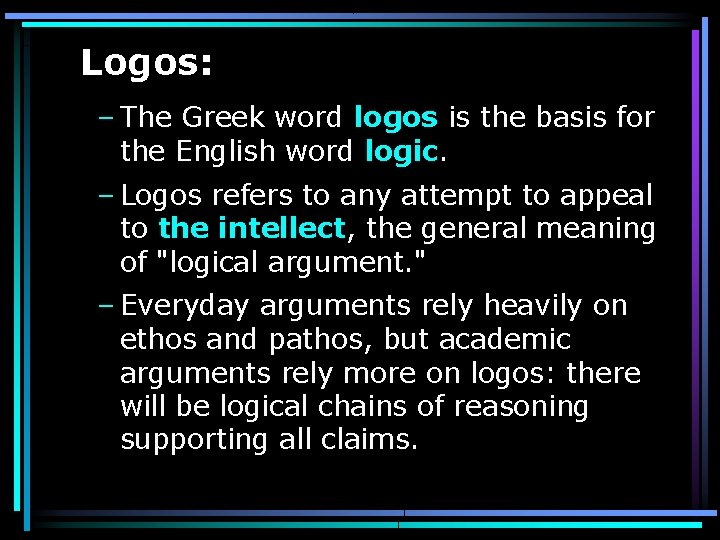 Logos: – The Greek word logos is the basis for the English word logic.