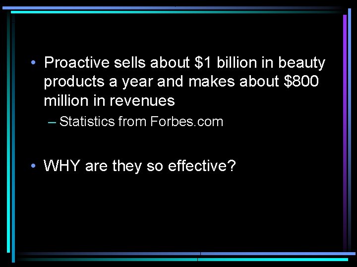  • Proactive sells about $1 billion in beauty products a year and makes