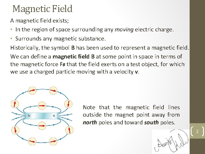 Magnetic Field A magnetic field exists; • In the region of space surrounding any