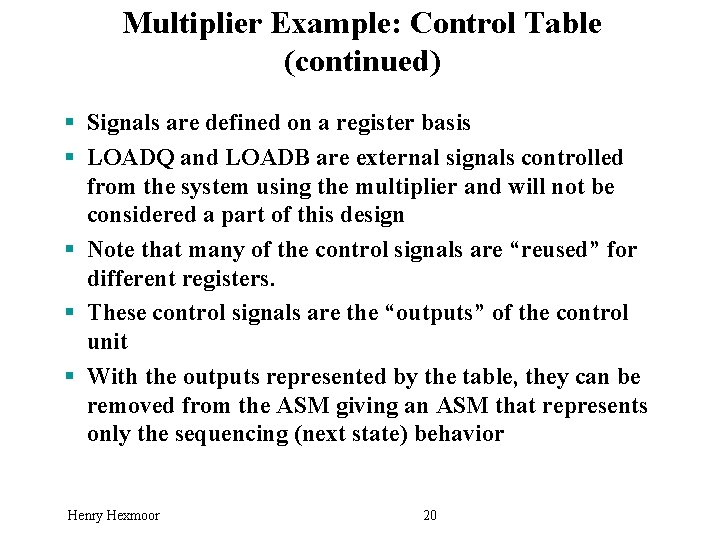 Multiplier Example: Control Table (continued) § Signals are defined on a register basis §