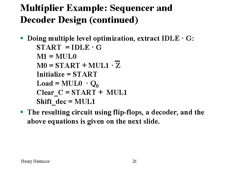 Multiplier Example: Sequencer and Decoder Design (continued) § Doing multiple level optimization, extract IDLE